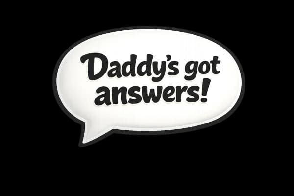 Daddy's got answers!